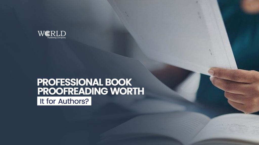 Is Professional Book Proofreading Worth It for Authors?