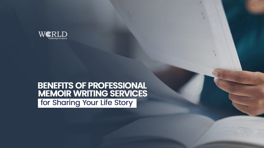 Benefits of Professional Memoir Writing Services for Sharing Your Life Story