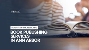 Benefits of Professional Book Publishing Services in Ann Arbor