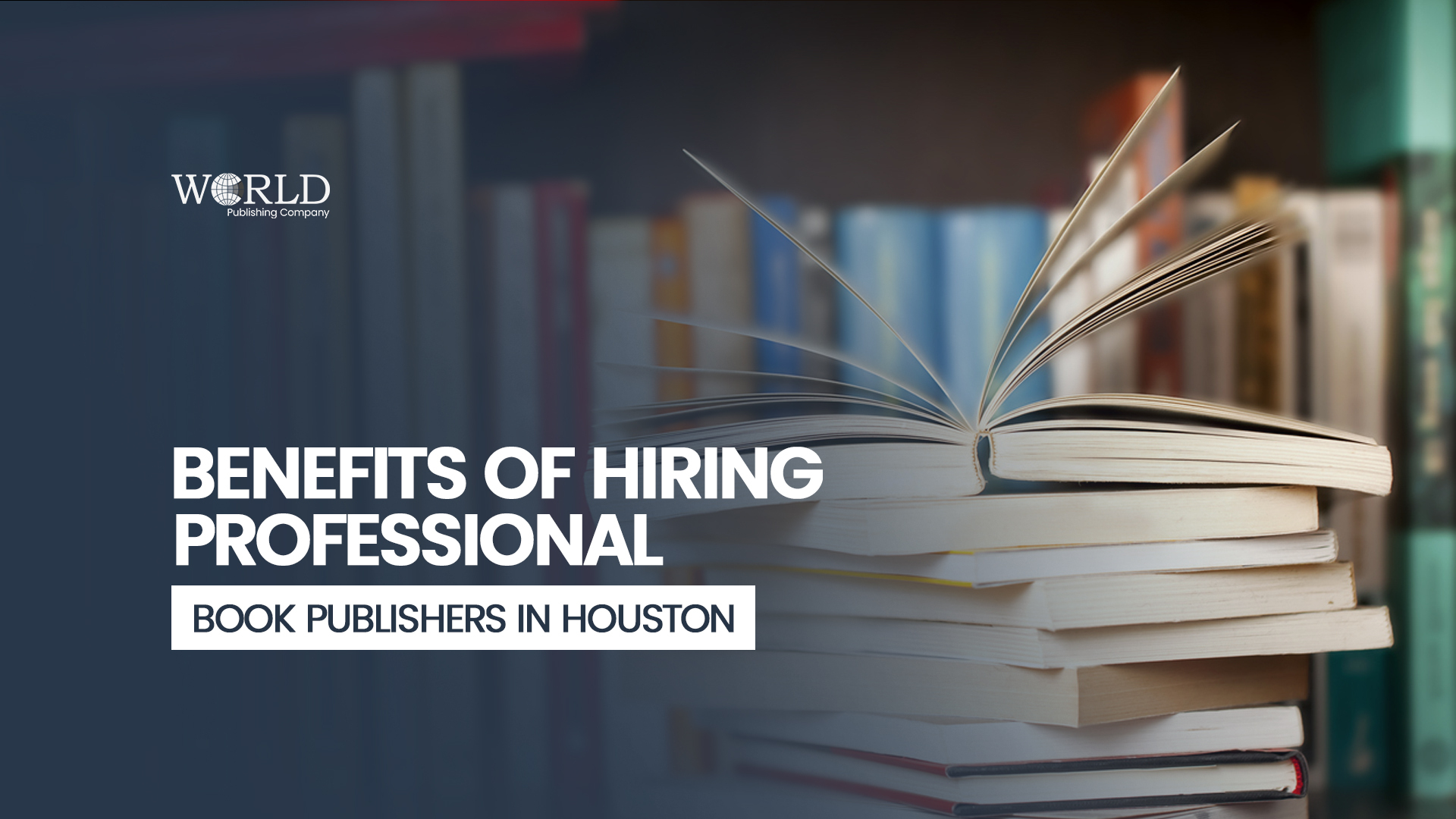 Benefits of Hiring Professional Book Publishers in Houston